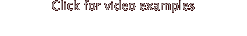 Click for video examples